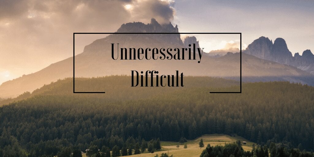 Do unnecessarily Difficult things